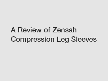 A Review of Zensah Compression Leg Sleeves