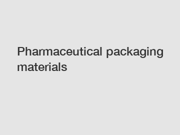 Pharmaceutical packaging materials