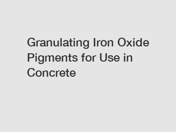 Granulating Iron Oxide Pigments for Use in Concrete