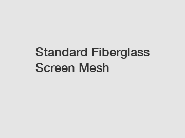 Standard Fiberglass Screen Mesh