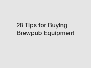 28 Tips for Buying Brewpub Equipment