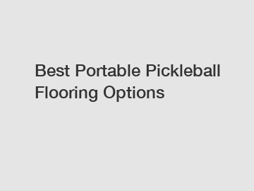 Best Portable Pickleball Flooring Options