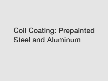 Coil Coating: Prepainted Steel and Aluminum