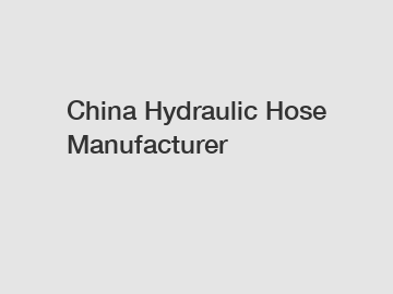 China Hydraulic Hose Manufacturer