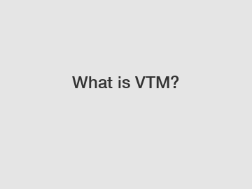 What is VTM?