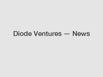 Diode Ventures — News