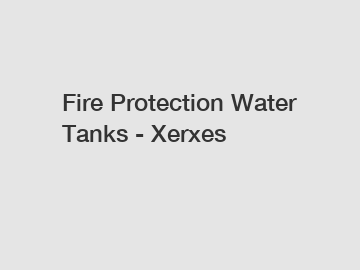 Fire Protection Water Tanks - Xerxes