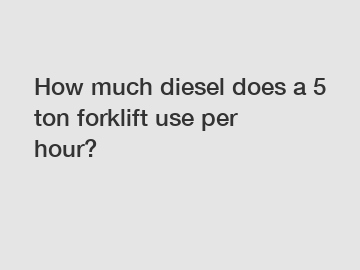 How much diesel does a 5 ton forklift use per hour?