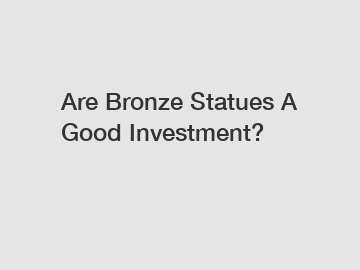 Are Bronze Statues A Good Investment?