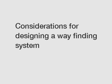 Considerations for designing a way finding system