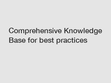 Comprehensive Knowledge Base for best practices
