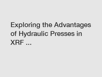 Exploring the Advantages of Hydraulic Presses in XRF ...