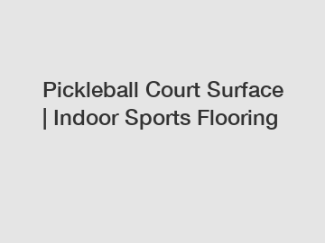 Pickleball Court Surface | Indoor Sports Flooring