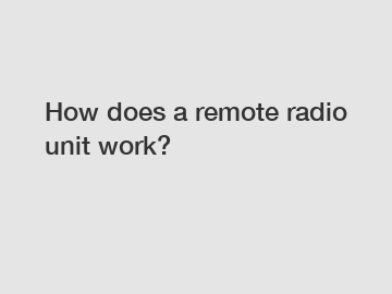 How does a remote radio unit work?