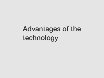 Advantages of the technology