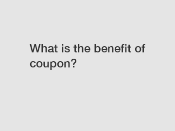 What is the benefit of coupon?