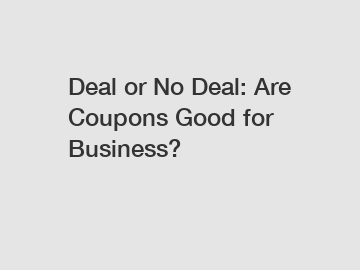 Deal or No Deal: Are Coupons Good for Business?