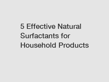 5 Effective Natural Surfactants for Household Products
