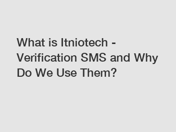 What is Itniotech - Verification SMS and Why Do We Use Them?