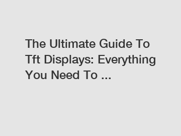 The Ultimate Guide To Tft Displays: Everything You Need To ...