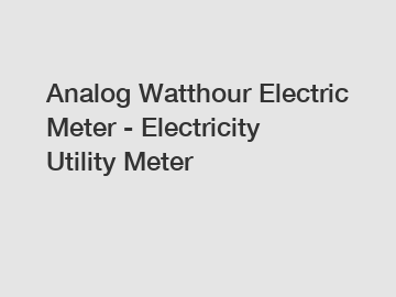 Analog Watthour Electric Meter - Electricity Utility Meter