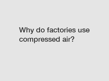 Why do factories use compressed air?