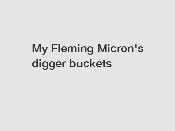My Fleming Micron's digger buckets