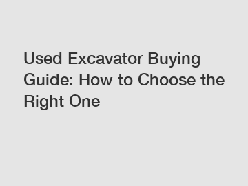 Used Excavator Buying Guide: How to Choose the Right One