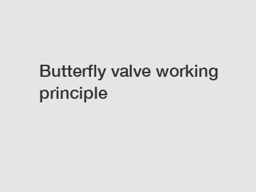 Butterfly valve working principle