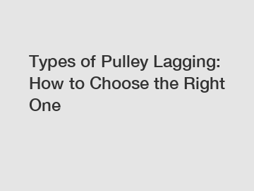Types of Pulley Lagging: How to Choose the Right One