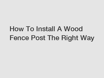 How To Install A Wood Fence Post The Right Way