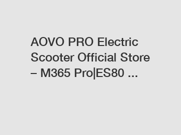 AOVO PRO Electric Scooter Official Store – M365 Pro|ES80 ...