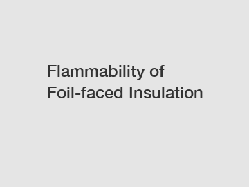 Flammability of Foil-faced Insulation