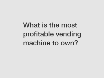 What is the most profitable vending machine to own?