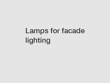 Lamps for facade lighting