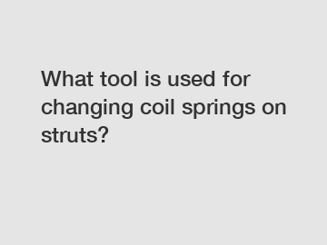 What tool is used for changing coil springs on struts?