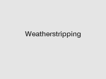 Weatherstripping