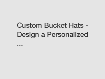 Custom Bucket Hats - Design a Personalized ...