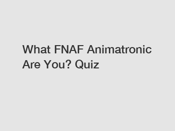 What FNAF Animatronic Are You? Quiz