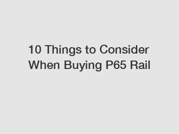 10 Things to Consider When Buying P65 Rail