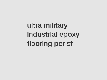 ultra military industrial epoxy flooring per sf