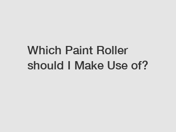 Which Paint Roller should I Make Use of?