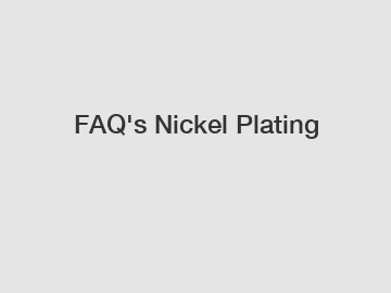 FAQ's Nickel Plating