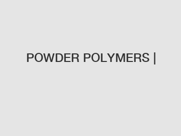 POWDER POLYMERS |