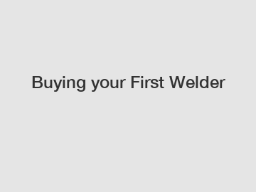 Buying your First Welder