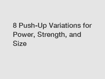 8 Push-Up Variations for Power, Strength, and Size