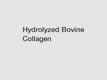 Hydrolyzed Bovine Collagen