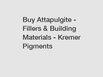 Buy Attapulgite - Fillers & Building Materials - Kremer Pigments