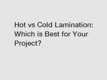 Hot vs Cold Lamination: Which is Best for Your Project?