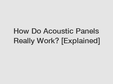 How Do Acoustic Panels Really Work? [Explained]